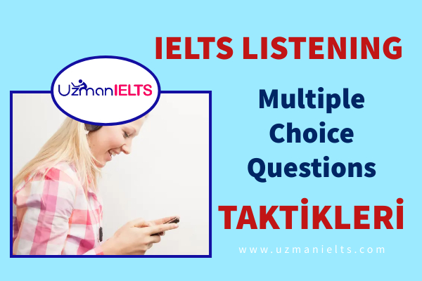 IELTS Listening Multiple Choice Questions Çoktan seçmeli sorular puanınızı yükseltmeniz için taktikler
