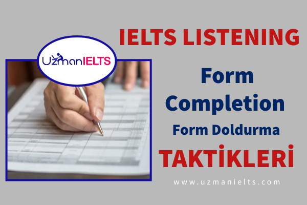 IELTS Listening Form Completion soru tipi için taktikler