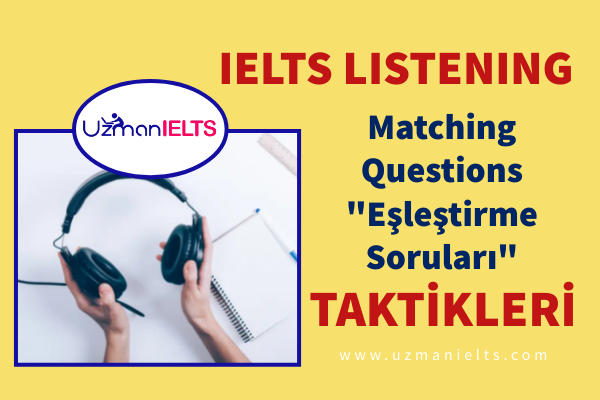 IELTS Listening Matching Questions - Eşleştirme Soruları - puanınızı yükseltmeniz için taktikler