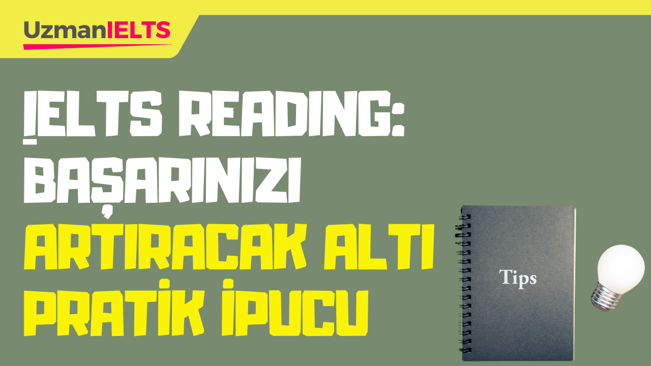 IELTS Reading: Başarınızı Artıracak Altı Pratik İpucu