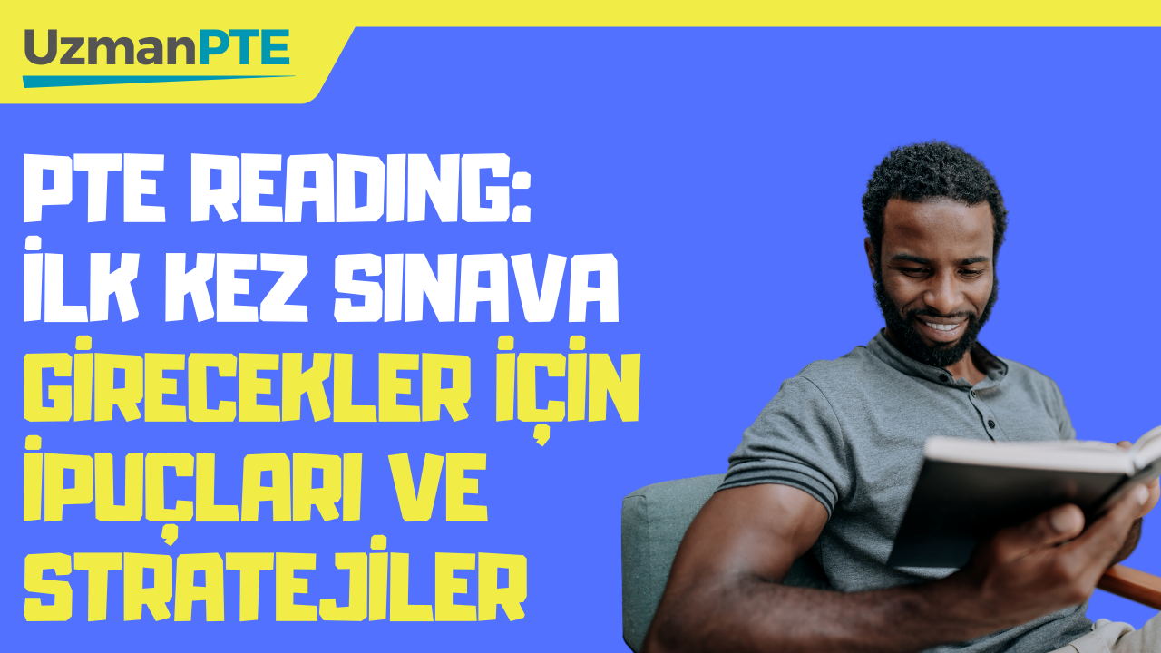 PTE Reading: İlk Kez Sınava Girecekler İçin İpuçları ve Stratejiler [2025]