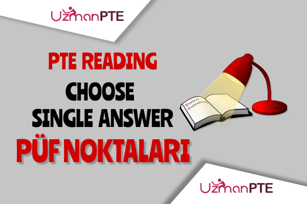 PTE  Reading Choose Single Answer soruları için taktikler ve püf noktaları.