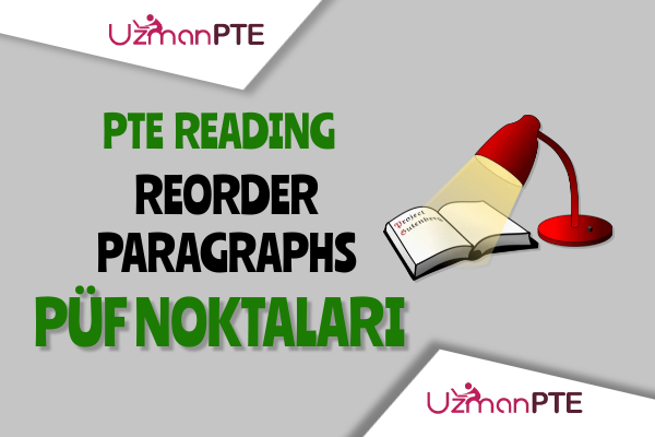 PTE  Reading Reorder Paragraphs soruları için taktikler ve püf noktaları.