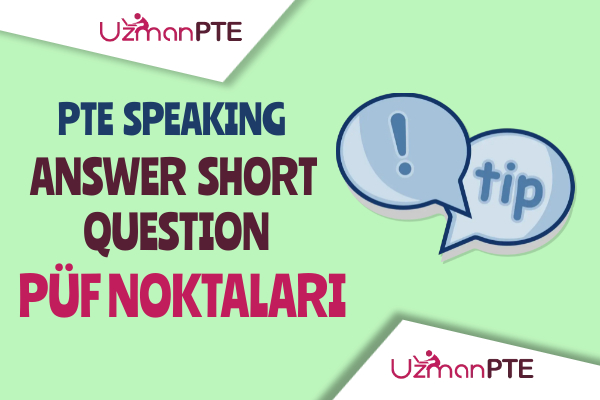 PTE Speaking Answer Short Question soruları için taktikler ve püf noktaları.