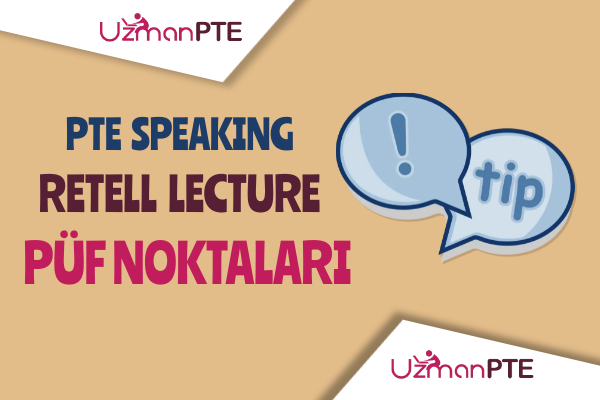 PTE Speaking Re-tell Lecture soruları için taktikler ve püf noktaları.