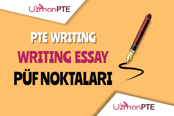 PTE  Writing Write Essay soruları için taktikler ve püf noktaları.