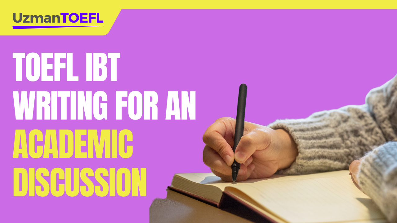 TOEFL iBT Writing: Akademik Tartışma için Yazma (Writing for an Academic Discussion)