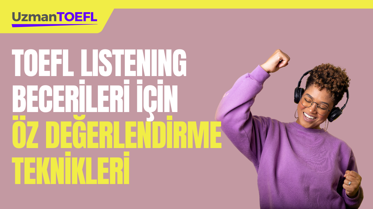 TOEFL Listening Becerileri İçin Öz Değerlendirme Teknikleri