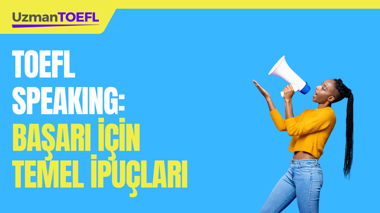 TOEFL Speaking: Başarı İçin Temel İpuçları