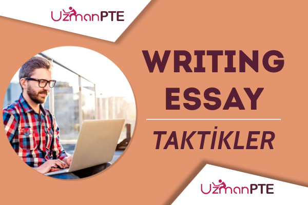 PTE Write Essay soru tipinde puanınızı yükseltmeniz için taktikler.